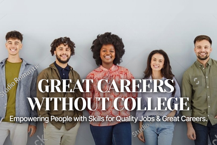 Great Careers Without College: Empowering People with Real Skills for Quality Jobs & Careers